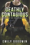 Deathly Contagious (The Contagium Series Book 2) (Volume 2) - Emily Goodwin