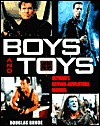 Boys and Toys: Ulitmate Action-Adventure Movies - Douglas Brode