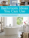 Bathroom Ideas You Can Use: Secrets & Solutions for Freshening Up the Hardest-Working Room in Your House - Chris Peterson