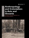 Anthropology and Colonialism in Asia: Comparative and Historical Colonialism - Jan Van Bremen, Akitoshi Shimizu