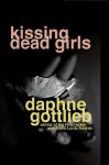 Kissing Dead Girls - Daphne Gottlieb