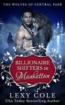 Billionaire Shifters in Manhattan (The Wolves of Central Park Book 1) - Lexy Cole