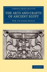 The Arts and Crafts of Ancient Egypt - William Matthew Flinders Petrie