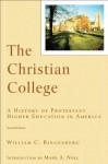 Christian College, The (RenewedMinds): A History of Protestant Higher Education in America - William C. Ringenberg, Mark Noll