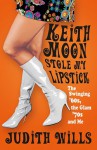 Keith Moon Stole My Lipstick - Judith Wills