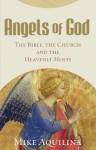 Angels of God: The Bible, the Church and the Heavenly Hosts - Mike Aquilina