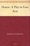 Honor: A Play in Four Acts - Hermann Sudermann, Hilmar R. (Hilmar Robert) Baukhage