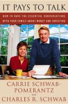 It Pays to Talk: How to Have the Essential Conversations with Your Family About Money and Investing - Charles R. Schwab, Charles Schwab, Carrie Schwab-Pomerantz