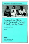 Organizational Change in the Community College: A Ripple or a Sea Change: New Directions for Community Colleges, Number 102 - John S. Levin