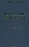 Reinventing Paulo Freire: A Pedagogy Of Love - Antonia Darder