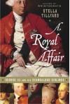 A Royal Affair: George III and His Scandalous Siblings - Stella Tillyard