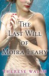 The Last Will of Moira Leahy - Therese Walsh