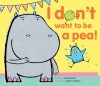 I Don't Want to Be a Pea! - Ann Bonwill, Simon Rickerty