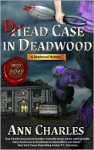 Dead Case in Deadwood - Ann Charles