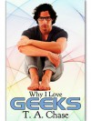 Why I Love Geeks (Why I Love... #1) - T.A. Chase