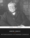 Autobiography of Andrew Carnegie - Andrew Carnegie