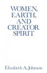 Women, Earth, and Creator Spirit (Madeleva Lecture in Spirituality) - Elizabeth A. Johnson