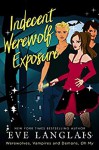 Indecent Werewolf Exposure (Werewolves, Vampires and Demons, Oh My) (Volume 1) - Eve Langlais