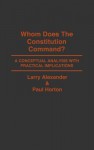 Whom Does the Constitution Command?: A Conceptual Analysis with Practical Implications - Larry Alexander