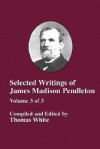 Selected Writings of James Madison Pendleton - Vol. 3 - Thomas White