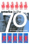 America in the Seventies (Culture America) - Beth Bailey