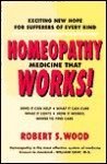 Homeopathy Medicine That Works! - Robert S. Wood