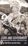 Guns And Government: The Management of the Northern Ireland Peace Process - Roger Mac Ginty, John Darby, Roger MacGinty