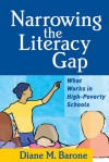 Narrowing the Literacy Gap: What Works in High-Poverty Schools - Diane M. Barone