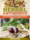 Herbal Antibiotics: Top 25 Herbal Antibiotics That Can Destroy Superbugs and Improve Your Health (Herbal Antibiotics, Herbal Antibiotics books, herbal medicine) - Debra Brooks