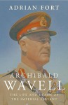 Archibald Wavell: The Life and Times of an Imperial Servant - Adrian Fort