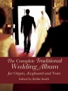 The Complete Traditional Wedding Album: for Organ, Keyboard and Voice - Rollin Smith