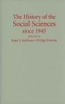 The History of the Social Sciences Since 1945 - Roger Backhouse, Philippe Fontaine