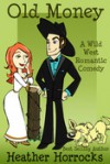 Old Money (A Wild West Romantic Comedy) - Heather Horrocks