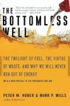 The Bottomless Well: The Twilight of Fuel, the Virtue of Waste, and Why We Will Never Run Out of Energy - Peter Huber, Mark P. Mills