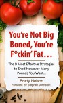 Diets: You're Not Big-Boned, You're F*ckin' Fat: The 9 Most Effective Strategies to Shed However Many Pounds You Want... (Diets, Diet, Fat, Weight Loss Book 1) - Brady Nelson, Stephen Johnston