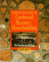 Complete Book Of Cordwood Masonry Housebuilding: The Earthwood Method - Rob Roy