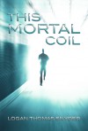 This Mortal Coil - Logan Thomas Snyder