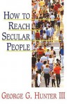 How to Reach Secular People - George G. Hunter III