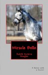 Miracle Belle, A Horse with a Secret - Judith-Victoria Douglas