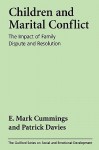 Children and Marital Conflict: The Impact of Family Dispute and Resolution - E. Mark Cummings, Patrick T. Davies