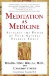 Meditation As Medicine: Activate the Power of Your Natural Healing Force - Cameron Stauth, Dharma Singh, M.D. Khalsa, Joan Borysenko