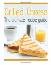 Grilled Cheese: The Ultimate Recipe Guide - Over 30 Delicious & Best Selling Recipes - Susan Hewsten