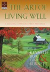 The Art of Living Well: A Biblical Approach From Proverbs - Kenneth D. Boa, Gail Burnett