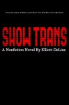 Show Trans: A Nonfiction Novel - Elliott DeLine