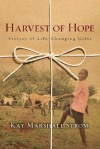 Harvest of Hope: Stories of Life-Changing Gifts - Kay Marshall Strom