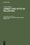 Arbeit Und Sitte in Palastina: Band VIII: Das Hausliche Leben, Geburt, Heirat, Tod (Fragment) Sowie Gesamtregister Und Abbildungen - Julia Mannchen, Stefan Schorch, Lutz Rogler, Thomas Neumann, Georg Raatz