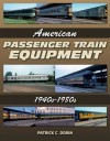 American Passenger Train Equipment: 1940s-1980s - Patrick C. Dorin