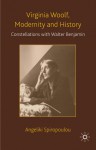 Virginia Woolf, Modernity and History: Constellations with Walter Benjamin - Angeliki Spiropoulou
