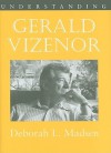 Understanding Gerald Vizenor (Understanding Contemporary American Literature) - Deborah L. Madsen