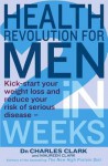 Health Revolution for Men: Kick-start Your Weight Loss and Reduce Your Risk of Serious Disease - In 2 Weeks - Charles Clark, Maureen Clark